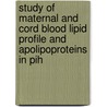 Study Of Maternal And Cord Blood Lipid Profile And Apolipoproteins In Pih by Simmi Kharb