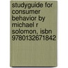 Studyguide For Consumer Behavior By Michael R Solomon, Isbn 9780132671842 door Michael R. Solomon