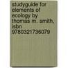 Studyguide For Elements Of Ecology By Thomas M. Smith, Isbn 9780321736079 by Thomas M. Smith