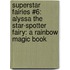 Superstar Fairies #6: Alyssa the Star-Spotter Fairy: A Rainbow Magic Book
