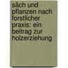 Säch und Pflanzen nach forstlicher Praxis: ein Beitrag zur Holzerziehung door Heinrich Burckhardt