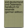 Süd-Deutschland Und Österreich: Handbuch Für Reisende (German Edition) by Baedeker Karl