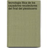 Tecnologia Litica De Los Cazadores-recolectores Del Final Del Pleistoceno door Adriana Chauvin Grandela