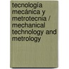 Tecnología mecánica y metrotecnia / Mechanical Technology and Metrology by Pedro Coca Rebollero