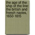 The Age Of The Ship Of The Line: The British And French Navies, 1650-1815