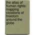 The Atlas of Human Rights: Mapping Violations of Freedom Around the Globe