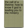 The Call of a Lifetime: How to Know If God Is Leading You to the Ministry door Keith Drury