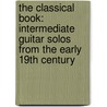 The Classical Book: Intermediate Guitar Solos From The Early 19Th Century by Richard Wrigh t