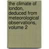 The Climate of London, Deduced from Meteorological Observations, Volume 2 door Luke Howard