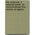 The Crescent, a national poem. To commemorate the ... victory at Algiers.