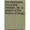 The Diversions of a Prime Minister, etc. A sketch of the history of Tonga door Thomson