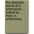 The Dramatic Works of E. Atherstone ... Edited by ... Mary E. Atherstone.