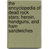 The Encyclopedia of Dead Rock Stars: Heroin, Handguns, and Ham Sandwiches by Jeremy Simmonds