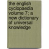 The English Cyclopaedia Volume 7; A New Dictionary of Universal Knowledge door Donald Robertson