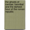 The Ghosts Of Cannae: Hannibal And The Darkest Hour Of The Roman Republic door Robert L. O'Connell