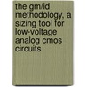 The Gm/id Methodology, A Sizing Tool For Low-voltage Analog Cmos Circuits by Paul Jespers