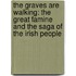 The Graves Are Walking: The Great Famine and the Saga of the Irish People
