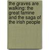 The Graves Are Walking: The Great Famine and the Saga of the Irish People door John Kelly