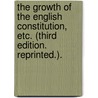 The Growth of the English Constitution, etc. (Third edition. Reprinted.). door Edward Freeman
