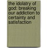 The Idolatry of God: Breaking Our Addiction to Certainty and Satisfaction door Peter Rollins
