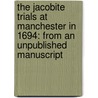 The Jacobite Trials At Manchester In 1694: From An Unpublished Manuscript by William Beaumont