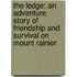 The Ledge: An Adventure Story Of Friendship And Survival On Mount Rainier