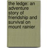 The Ledge: An Adventure Story Of Friendship And Survival On Mount Rainier door Kevin Vaughan