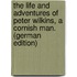 The Life and Adventures of Peter Wilkins, a Cornish Man. (German Edition)