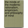 The Minds Of The Moderns: Rationalism, Empiricism, And Philosophy Of Mind by Janice Thomas
