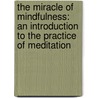 The Miracle of Mindfulness: An Introduction to the Practice of Meditation door Thich Nhat Hanh