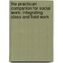 The Practicum Companion for Social Work: Integrating Class and Field Work