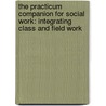 The Practicum Companion for Social Work: Integrating Class and Field Work by Marla Berg-Weger