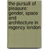 The Pursuit Of Pleasure: Gender, Space And Architecture In Regency London