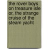 The Rover Boys on Treasure Isle Or, The Strange Cruise of the Steam Yacht by Edward Stratemeyer