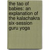 The Tao of Babies: An Explanation of the Kalachakra Six-Session Guru Yoga door Claire Nielson