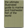 The Ultimate Illustrated Guide to Marine and Freshwater Fish of the World door Derek Hall