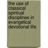 The Use of Classical Spiritual Disciplines in Evangelical Devotional Life door Daniel D. Green