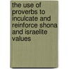 The Use of Proverbs to Inculcate and Reinforce Shona and Israelite values door Hillary Nyika