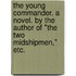 The Young Commander. A novel. By the author of "The Two Midshipmen," etc.