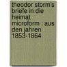Theodor Storm's Briefe in die Heimat microform : aus den Jahren 1853-1864 by Hyemeyohsts Storm