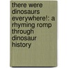 There Were Dinosaurs Everywhere!: A Rhyming Romp Through Dinosaur History door Howard Temperley