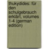 Thukydides: Für Den Schulgebrauch Erklärt, Volumes 1-4 (German Edition) by Thucydides