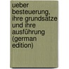 Ueber Besteuerung, Ihre Grundsätze Und Ihre Ausführung (German Edition) by Ludwig Biersack Heinrich