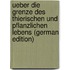 Ueber Die Grenze Des Thierischen Und Pflanzlichen Lebens (German Edition)