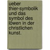 Ueber Thier-Symbolik und das Symbol des Löwen in der christlichen Kunst. by Gustav Heider