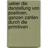 Ueber die Darstellung von positiven, ganzen Zahlen durch die primitiven . door Bernays Paul