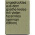 Ungedrucktes Aus Dem Goethe-kreise Mit Vielen Facsimiles (German Edition)