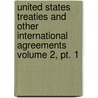 United States Treaties And Other International Agreements Volume 2, Pt. 1 door United States Dept of State
