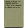 Vocabulum; Or, the Rogue's Lexicon. Comp. from the Most Authentic Sources by George Washington Matsell