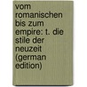 Vom Romanischen Bis Zum Empire: T. Die Stile Der Neuzeit (German Edition) door Onbekend